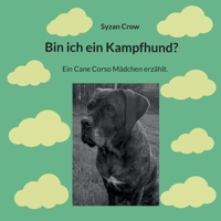 Bin ich ein Kampfhund?: Ein Cane Corso Mädchen erzählt. (German Edition) 3759779905 Book Cover