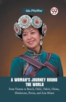 A Woman'S Journey Round The World From Vienna To Brazil, Chili, Tahiti, China, Hindostan, Persia, And Asia Minor 9359950238 Book Cover
