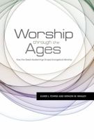 Worship Through the Ages: How the Great Awakenings Shape Evangelical Worship 143367257X Book Cover