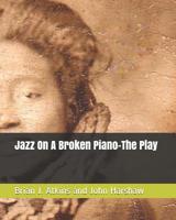 Jazz On A Broken Piano-The Play 1545344248 Book Cover