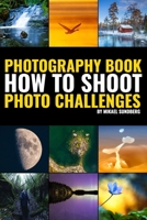 Photography Book: How To Shoot Photo Challenges 9153107071 Book Cover