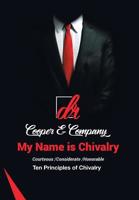 My Name Is Chivalry : Ten Principles of Chivalry 1728310938 Book Cover
