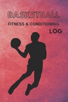 Basketball Fitness & Conditioning Log: Daily Workout Journal / Diary / Planner / Notebook For Player and Coach ( Strength, Diet, Training Routine Log ) 1673493483 Book Cover
