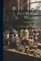 Du Croton Tiglium: Recherches Botaniques Et Thérapeutiques 1022791257 Book Cover