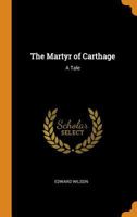 The Martyr of Carthage: A Tale 1021334480 Book Cover
