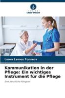 Kommunikation in der Pflege: Ein wichtiges Instrument für die Pflege: Eine berufliche Fähigkeit (German Edition) 6208675944 Book Cover
