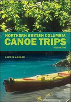 Northern British Columbia Canoe Trips, Volume One 1897522134 Book Cover