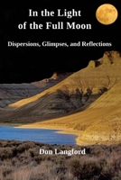 In the Light of the Full Moon: Dispersions, Glimpses, and Reflections B0CTGF2NC1 Book Cover