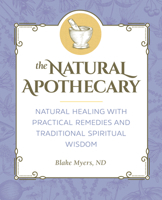 The Natural Apothecary: Natural Healing with Practical Remedies and Traditional Spiritual Wisdom 1647395216 Book Cover