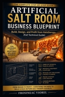 How to Build an Artificial Salt Room: This guide explains the technology for building and setting up an artificial salt room, from the first steps to the return on investment. B0GYDKSLDJ Book Cover