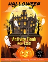Halloween Activity Book For Kids ages 4-8: Educational fun workbook for toddlers to celebrate halloween season ( Word search, scary coloring, mazes, Sudoku), 87 pages B08GFRZDBC Book Cover
