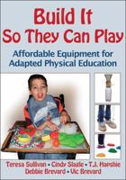Build It So They Can Play: Affordable Equipment for Adapted Physical Education 0736089918 Book Cover
