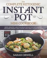 Instant Pot Mini Cookbook: The Complete Ketogenic Instant Pot Mini Cookbook – Quick, Healthy, and Foolproof Instant Pot Keto Recipes for Rapid Weight ... Time Using 3 Quart Models (Ketogenic Recipes) 1720531161 Book Cover