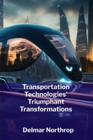 Transportation Technologies' Triumphant Transformations: Modern Transportation's Efficiency And Sustainable Future B0F6T94LRG Book Cover
