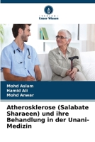 Atherosklerose (Salabate Sharaeen) und ihre Behandlung in der Unani-Medizin (German Edition) 620990291X Book Cover
