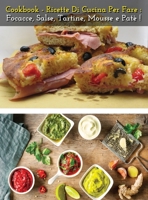 Cookbook - Ricette Di Cucina Per Fare Focacce, Salse, Tartine, Mousse E Pate' - Italian Language Edition: How To Make Bread, Buns, Whims And Snacks At Home - The Best Food Recipes - Hardback Version 1802530983 Book Cover