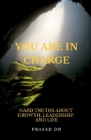 You Are in Charge: Hard Truths About Growth, Leadership, and Life B0GQH126N7 Book Cover