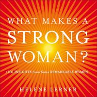 What Makes a Strong Woman? 101 Insights from Some Remarkable Women 0740754823 Book Cover