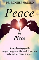 Peace by Piece: A step-by-step guide to putting your life back together when grief tears it apart B091WM1K8B Book Cover