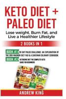 Keto Diet + Paleo Diet: Lose Weight, Burn Fat, and Live a Healthier Lifestyle: 30 Day Paleo Challenge, Ketogenic Diet 1726755606 Book Cover