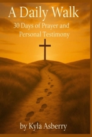 A DAILY WALK: 30 Days of Prayer and Personal Testimony B0FH1S8WT4 Book Cover