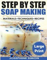 Step by Step Soap Making ***Large Print Color Edition***: Material - Techniques - Recipes 1976348579 Book Cover