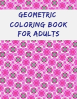 Geometric Coloring Book For Adults: Geometric Coloring Book for adults Relaxation Stress Relieving Designs Gorgeous Pattern B08L6JNS28 Book Cover