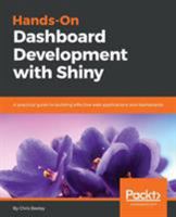 Hands-On Dashboard Development with Shiny: A practical guide to building effective web applications and dashboards 1789611555 Book Cover