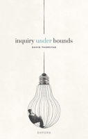 Inquiry Under Bounds 0198886144 Book Cover