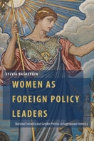 Women as Foreign Policy Leaders: National Security and Gender Politics in Superpower America 0197516971 Book Cover