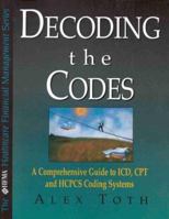 Decoding the Codes: A Comprehensive Guide to Icd, Cpt & Hcpcs Coding Systems (The Hfma Healthcare Financial Management Series) 0786312467 Book Cover