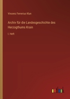 Archiv Für Die Landesgeschichte Des Herzogthums Krain, I Heft 1179678435 Book Cover