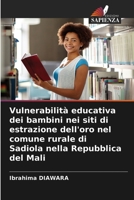 Vulnerabilità educativa dei bambini nei siti di estrazione dell'oro nel comune rurale di Sadiola nella Repubblica del Mali 6203383953 Book Cover