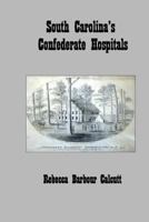 South Carolina's Confederate Hospitals 1517352975 Book Cover