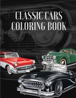 Classic Cars Coloring Book: A Collection Vintage & Classic Cars Relaxation Coloring Pages for Kids, Toddlers, Teens Adults, Boys, and Car Lovers (Top Cars Coloring Book) 0386012164 Book Cover