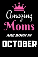 Amazing Moms are born in October: Great Hournal/Notebook Birthday Gift for Moms 1720307849 Book Cover