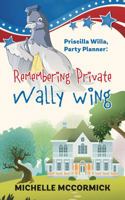 Priscilla Willa, Party Planner: Remembering Private Wally Wing 1478725494 Book Cover