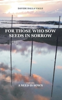 For those who sow seeds in sorrow: Part one: a seed is sown 1691493716 Book Cover