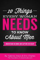 10 Things Every Woman Needs to Know About Men: Understand His Mind And Capture His Heart 151779109X Book Cover