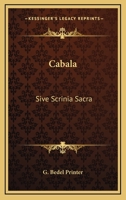 Cabala: Sive Scrinia Sacra: Mysteries Of State And Government In Letters Of Illustrious Persons And Great Agents In The Reigns Of Henry VII, Queen Elizabeth, K. James And The Late King Charles 0548584737 Book Cover