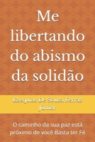 Me libertando do abismo da solidão: O caminho da sua paz está próximo de você Basta ter Fé (Portuguese Edition) B0FGQP7BN1 Book Cover