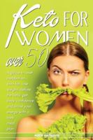 Keto for Women Over 50: A guide to reset metabolism, burn fat, lose weight, deflate the belly, get body confidence and boost your energy with a tasty meal plan 1801099685 Book Cover