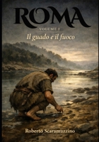 Roma - VOLUME I: Il guado e il fuoco (Italian Edition) B0GS5RCS7N Book Cover