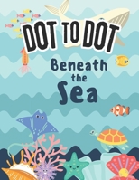 Dot to Dot :Sea creatures: DOT to DOT beneath the sea B0DWFYF2D9 Book Cover