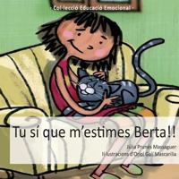 Tu sí que m'estimes, Berta!! (Educació Emocional) 8494055518 Book Cover