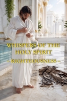 Whispers of the Holy Spirit - Righteousness B0FS6CDGX4 Book Cover
