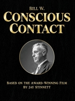 Bill W. Conscious Contact : The Award-Winning Film on Paper