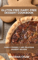 Gluten-Free Dairy-Free Dessert Cookbook: Family-Friendly and Delicious Dessert Recipes 1914058852 Book Cover