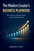 The Modern Creator’s Business Playbook: Turn Content, Creativity, and AI into Sustainable Income B0GCFL5P85 Book Cover