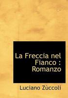 La Freccia nel Fianco: Romanzo 1115424920 Book Cover